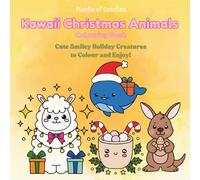 Kawaii Christmas Animals Colouring Book: Fun Holiday Colouring Pages with Cute Kawaii Animals, Christmas Treats & Smiley Characters for Kids and Adults