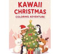 KAWAII CHRISTMAS COLORING ADVENTURE: Cute Cozy Holiday Scenes for Stress Relief, Joy & Creative Fun