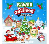 Kawaii Christmas Coloring Book: A Holiday Coloring Adventure Featuring Cute Festive Illustrations Designed to Inspire Creativity Relaxation and Hours of Fun for All Ages