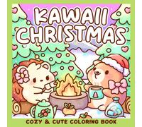 Kawaii Christmas Coloring Book: Cute Christmas Coloring Pages Featuring Adorable Critters, Cozy Winter Activities, Snowy Holiday Scenes, and Festive Moments for Kids & Adults