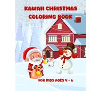 KAWAII CHRISTMAS COLORING BOOK for Kids Ages 4 - 6: Cute and Easy Holiday Coloring Pages for Little Hands