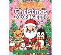 Kawaii Christmas Coloring Book for Kids Ages 4-8: Fun and Cute Holiday Coloring Pages with Santa, Reindeer, Snowmen, Animals, Festive Decorations: ... Children - 50 Super Cute Kawaii Designs to C