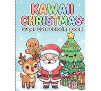 Kawaii Christmas Coloring Book: Super Cute Holiday Pages For Kids Ages 4-8 Featuring Adorable Winter Characters
