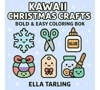 Kawaii Christmas Crafts - Bold & Easy Coloring Book for Kids & Adults: Cute Holiday Craft-Inspired Coloring Pages for Relaxation, Creativity & Winter Fun (Cozy Christmas Cuties Collection)