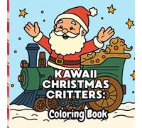 Kawaii Christmas Critters: 40 Adorable Holiday Animal Scenes to Color for Kids Ages 4-8
