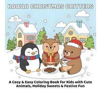 Kawaii Christmas Critters: A Cozy & Easy Coloring Book for Kids with Cute Animals, Holiday Sweets & Festive Fun