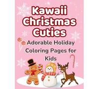 Kawaii Christmas Cuties: Bold and Easy Holiday Pages for Kids, Adults, Teens & Toddlers: Magical Christmas Coloring Fun with Santa, Elves, Animals, Trees, Treats & Vintage Cozy Eve Scenes