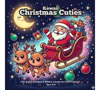 Kawaii Christmas Cuties: Cute Santa, Reindeer & Holiday Friends for Early Learners Ages 3-6 (Kawaii Holiday Coloring Adventures)