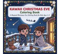 Kawaii Christmas Eve Coloring Book for Kids: Cute Christmas Coloring Book with Siblings,Santa, Reindeer, Cozy Christmas Eve, Stockings, Sleigh Rides, Holiday Traditions & Magical Winter Nights