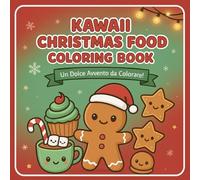 KAWAII CHRISTMAS FOOD COLORING BOOK: Un Dolce Avvento da Colorare!