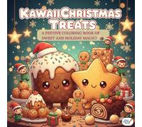 KAWAII CHRISTMAS TREATS: A FESTIVE COLORING BOOK OF SWEET AND HOLIDAY MAGIC!