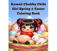 Kawaii Chubby Chibi Girl Spring & Easter Coloring Book: Cute and Easy Big Coloring Pages with Sweet Springtime Adventures, Funny Easter Eggs, and Cozy Lifestyle for Kids and Toddlers