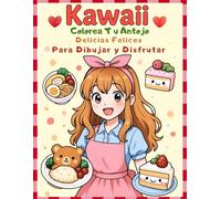 Kawaii Colorea a tu Antojo: Delicias Felices para Dibujar y Disfrutar: Delicias Felices para Dibujar y Disfrutar