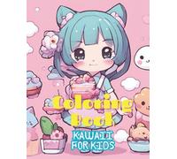 Kawaii Coloring Book: 100+ Adorable Cute Characters, Animals, Food & Chibi Girls for Relaxation and Stress Relief | Fun Japanese Style Coloring Pages for Teens & Adults