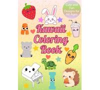 Kawaii Coloring Book: Cute and Easy Coloring Pages for All Ages Featuring Animals, Letters, Sweet Treats, Musical Instruments, Body Parts and More for Relaxation & Focus Your Attention on Colouring