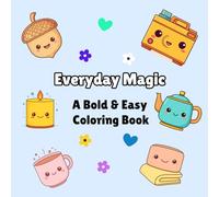 Kawaii Coloring Book - Everyday Magic: Simple, Big & Cute Designs for Kids, Teens & Adults | Bold Easy Pages for Stress Relief & Relaxation