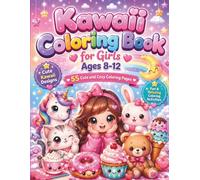 Kawaii Coloring Book for Girls Ages 8-12: Cute and Cozy Coloring Pages for Kids and Teens | Fun Coloring Activities for Girls | Easy, Simple and Adorable Designs for Relaxation and Creativity
