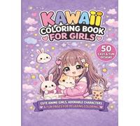 Kawaii Coloring Book for Girls: Cute Kawaii Coloring Book for Kids and Teens | 50 Fun and Adorable Coloring Pages: Cute Anime, Animals, Food and ... Relief | Easy Coloring Book for Beginners
