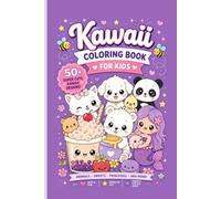Kawaii Coloring Book for Kids: 120 Cute and Easy Coloring Pages Featuring Animals, Food, Mermaids, Fantasy Friends, and More