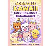 Kawaii Coloring Book for Kids and Adults: 100 Cute and Whimsical Coloring Pages with Adorable Characters, Animals, and Objects | Relaxing Fun | 8.5 x 11 Inches