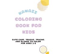 Kawaii Coloring Book for Kids: Cute Cars, Trucks, Trains, and Planes to Color for Ages 2-8 (Kawaii Coloring Fun Series)