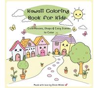 Kawaii Coloring Book for Kids - Cute Houses, Shops & Cozy Scenes to Color: Adorable and Easy Kawaii Coloring Pages Featuring Happy Homes, Magical ... Wholesome Streets - Perfect for Ages 4 to 10