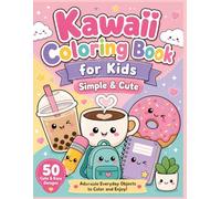 “Kawaii Coloring Book for Kids” “Simple & Cute”: Kawaii Everyday Objects Coloring Book: 50 Cute and Simple Coloring Pages of Plants, Food, Cozy Items - Relax and ... of Everyday Moments!