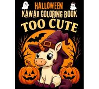 Kawaii Coloring Book, Too Cute HALLOWEEN: Cute Pumpkins and funny Ghosts to witches Coloring for Kids and Adults