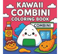 Kawaii Combini Coloring Book: Adorable Japanese Snacks and Combini Foods to Color | Kawaii Coloring Fun for All Ages, Perfect for Travel, Home, or Gifts