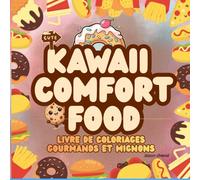 Kawaii Comfort Food - Livre de Coloriage Kawaii Sucré et Salé: 30 dessins mignons à colorier : donuts, burgers, frites, sushi, mochi, gaufres et plus ... Créations - Série de coloriages mignons)