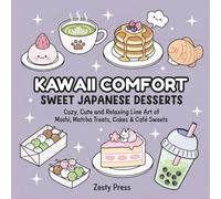 Kawaii Comfort: Sweet Japanese Desserts Coloring Book: Cozy, Cute, and Relaxing Line Art of Mochi, Matcha Treats, Cakes & Café Sweets