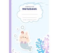 Kawaii Composition Notebook: Cute Bunny & Mermaid Pastel Aesthetic Journal for School & Writing College Ruled 7.5” x 9.75”