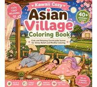 Kawaii Cozy Asian Village Coloring Book: Cute and Relaxing Asian Aesthetic Countryside Scenes for Stress Relief and Mindful Coloring, Anxiety Relief Coloring Book For Kids And Adults