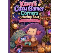 Kawaii Cozy Gamer Corners Coloring Book: Cute Gaming Rooms, Relaxing Spaces, Plants, Cats and Cozy Fun for Adults and Teens