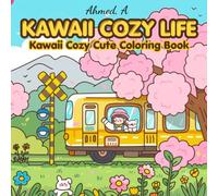 KAWAII COZY LIFE: Kawaii Cozy Cute Coloring Book: Japanese-Style Adorable & Relaxing Scenes for All Ages.