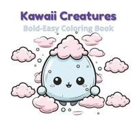 Kawaii Creatures Coloring Book: 40 Bold and Easy Designs of Adorable Little Monsters, Cuddly Animals, and Sweet Friends for Stress Relief and Cozy Relaxation