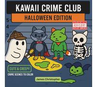 Kawaii Crime Club: Halloween Edition: Creepy, Cute Crime Scenes to Color for Adults & Mature Teens