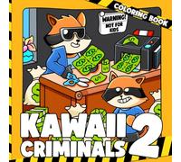 Kawaii Criminals 2 Coloring Book: Mischievous Moments Coloring Pages Featuring Cute Criminal Illustrations for Teens and Adults Seeking Fun and Laughter