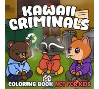 Kawaii Criminals Coloring Book: Adorable Outlaws Coloring Pages Featuring Cozy Crime Scenes of Cute Characters in Hygge Vibes for Teens and Adults but Not for Kids
