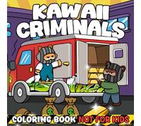 Kawaii Criminals Coloring Book: Cute Coloring Pages featuring Cuddly Tricksters, Charming Villains, and Sassy Trouble-Makers for Fun and Creativity