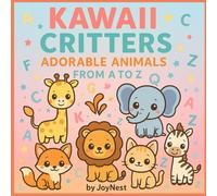 Kawaii Critters: Adorable Animals From A to Z: The Kawaii Children's Collection