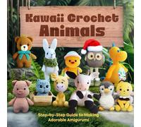 Kawaii Crochet Animals: Step-by-Step Guide to Making Adorable Amigurumi