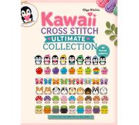 Kawaii Cross Stitch Ultimate Collection: 80 Kawaii patterns Cute And Easy Patterns For All Skill Levels (Cross Stitch Patterns)
