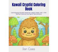 Kawaii Cryptid Coloring Book: Cute & Spooky Monsters (Mothman, Nessie, Kraken, Yeti) - Chibi Mythical Creatures Coloring for Teens & Adults