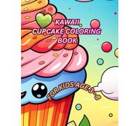Kawaii Cupcake Coloring Book for Kids: 130 Cute and Adorable Cupcake Coloring Pages with Smiling Faces, Sweet Treats and Fun Desserts for Ages 3-8 (Magical Coloring World)