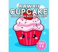 Kawaii Cupcake Colouring Book for Kids Ages 4-8: Super Cute Cupcake Colouring Pages with Happy Faces, Sweet Desserts, and Kawaii Food Art | Easy Activity Book for Girls and Boys