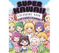 Kawaii Cupcake & Flower Coloring Book: 100 Cute Cupcake and Flower Coloring Pages for Kids | Easy, Relaxing and Adorable Kawaii Designs