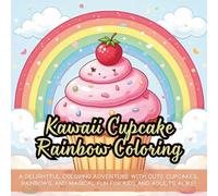 Kawaii Cupcake Rainbow Coloring: A delightful coloring adventure with cute cupcakes, rainbows, and magical fun for kids and adults alike!