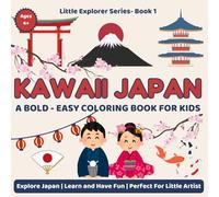 Kawaii Cute Coloring Book For Kids: A Bold And Easy Coloring Book For Ages 4+ | Explore Japan's Culture, Food, Animals And Festivals | Little Explorer Series Book 1 |