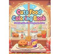 Kawaii Cute Food Coloring Book: 30 Cute and Tasty Kawaii Treats for Kids Who Love Food and Creativity